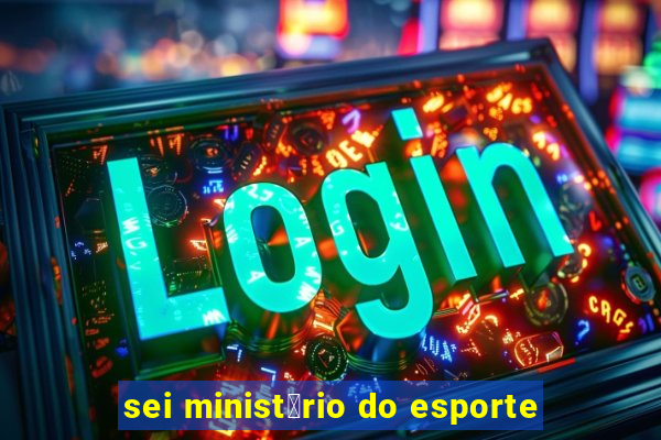 sei minist茅rio do esporte