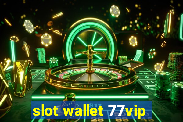 slot wallet 77vip