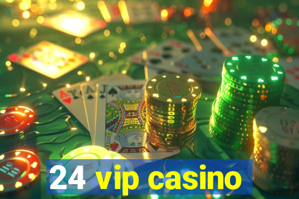 24 vip casino