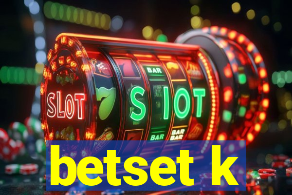 betset k