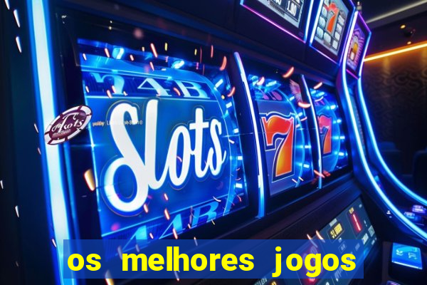 os melhores jogos do momento