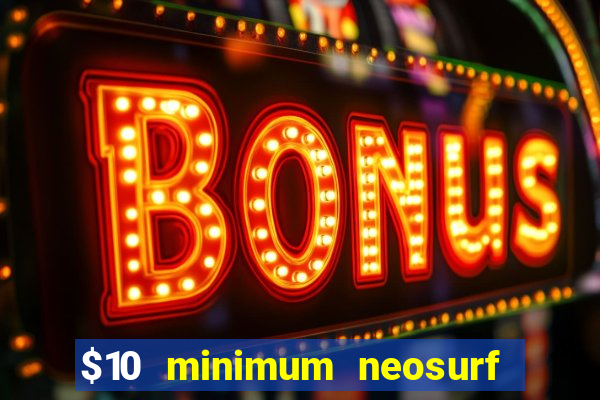 $10 minimum neosurf deposit casino australia