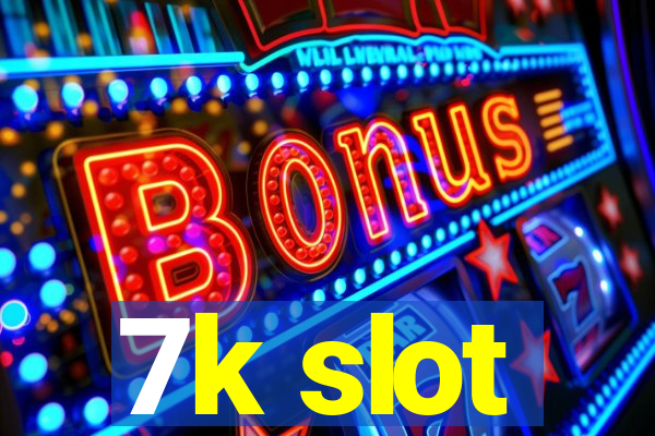 7k slot