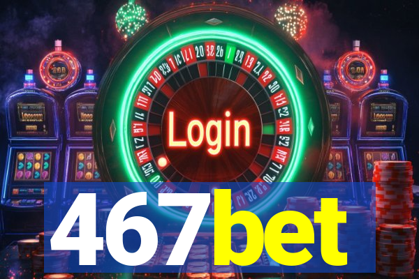 467bet