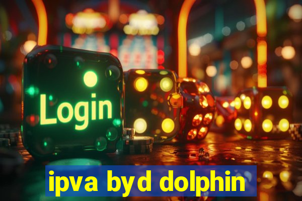 ipva byd dolphin