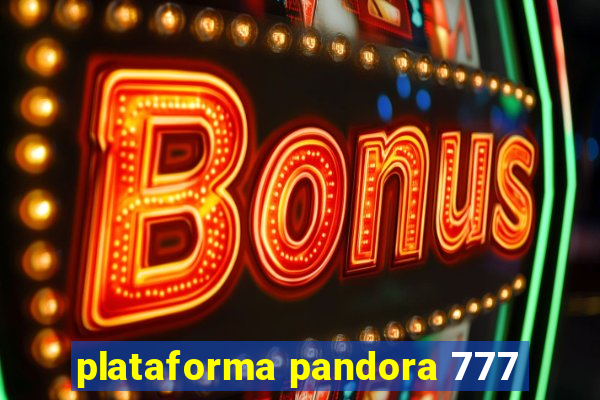 plataforma pandora 777