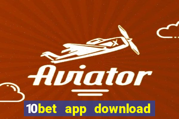 10bet app download for android