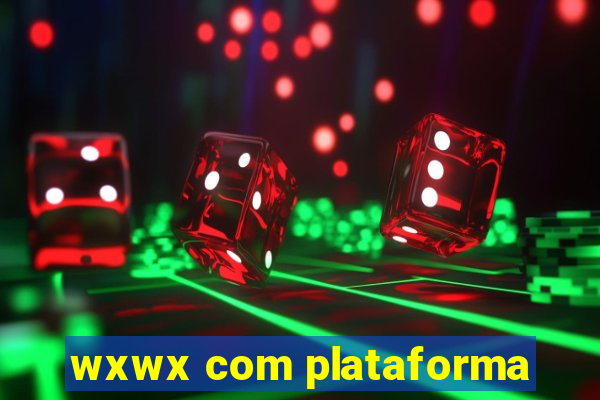 wxwx com plataforma