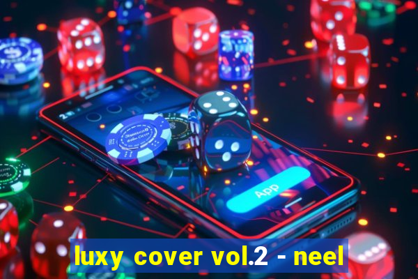 luxy cover vol.2 - neel