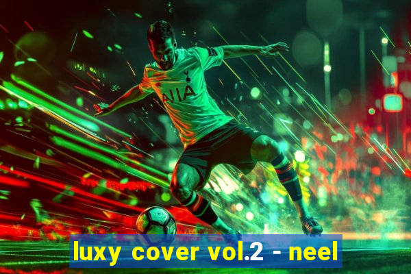 luxy cover vol.2 - neel