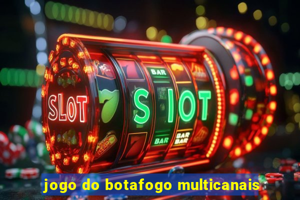 jogo do botafogo multicanais