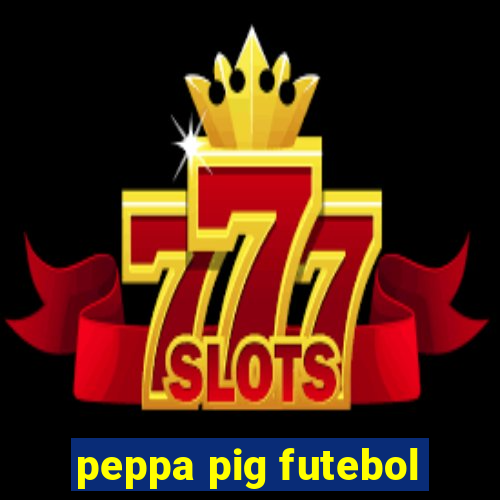 peppa pig futebol