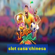 slot casa chinesa