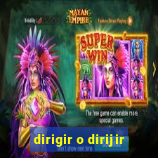 dirigir o dirijir