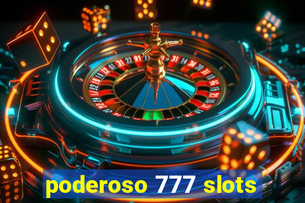 poderoso 777 slots