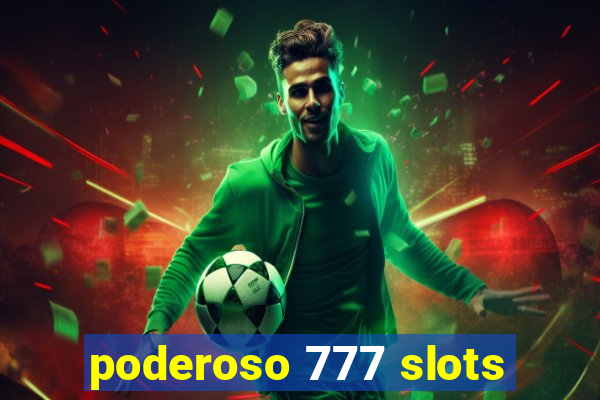 poderoso 777 slots