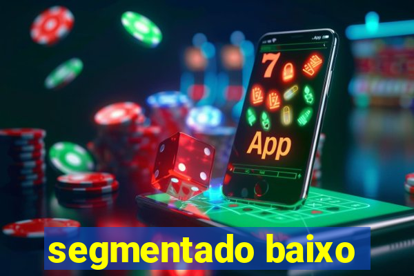 segmentado baixo