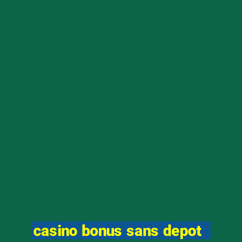 casino bonus sans depot