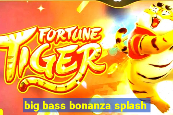 big bass bonanza splash