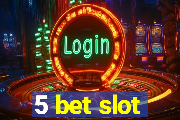 5 bet slot