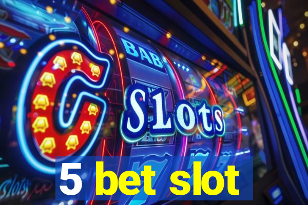 5 bet slot