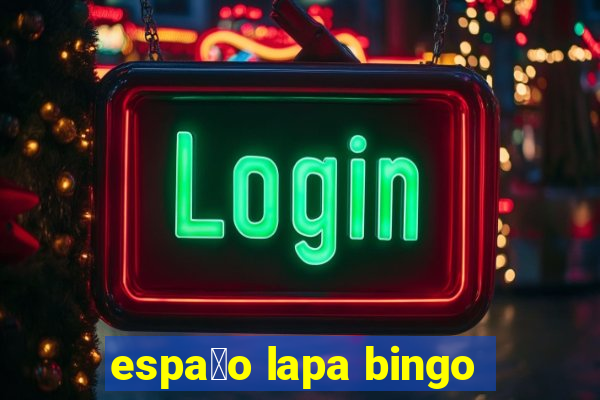 espa莽o lapa bingo