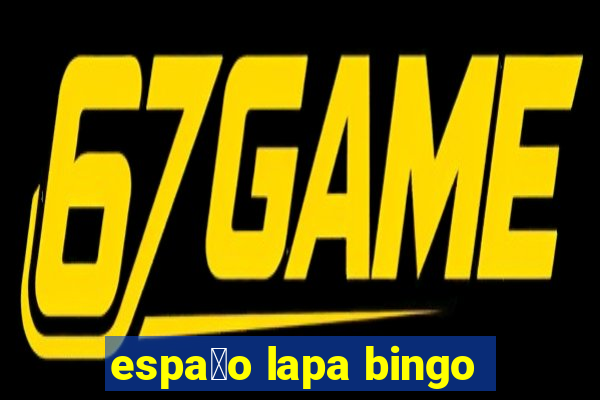 espa莽o lapa bingo