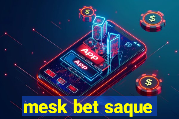 mesk bet saque