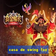 casa de swing foz do igua閼剧惮