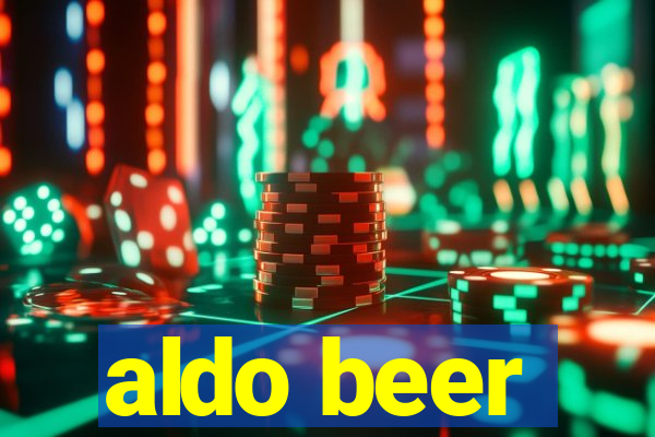 aldo beer