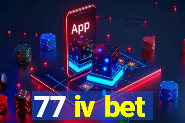 77 iv bet