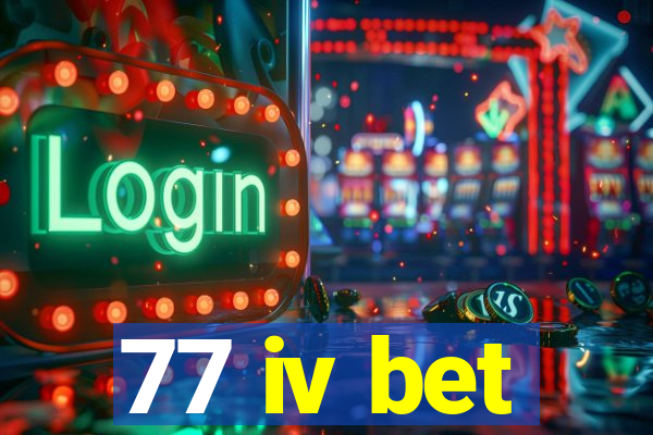 77 iv bet