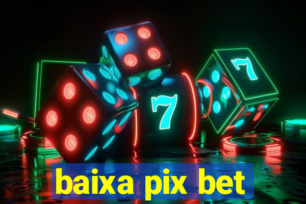 baixa pix bet