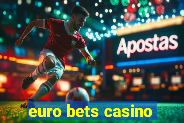 euro bets casino