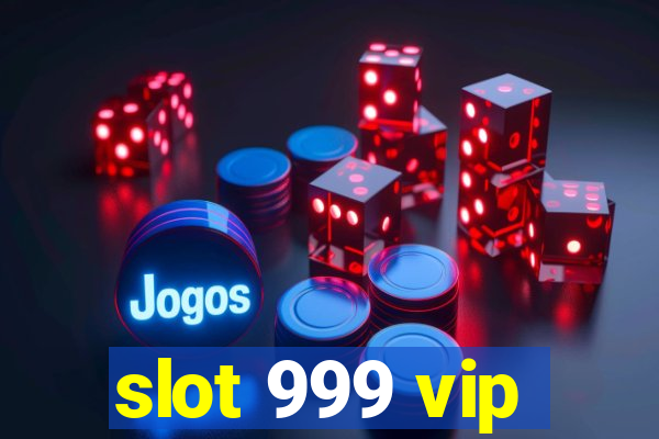 slot 999 vip