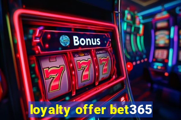 loyalty offer bet365