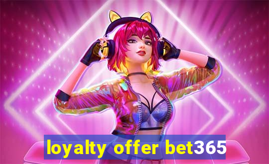 loyalty offer bet365