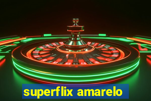 superflix amarelo