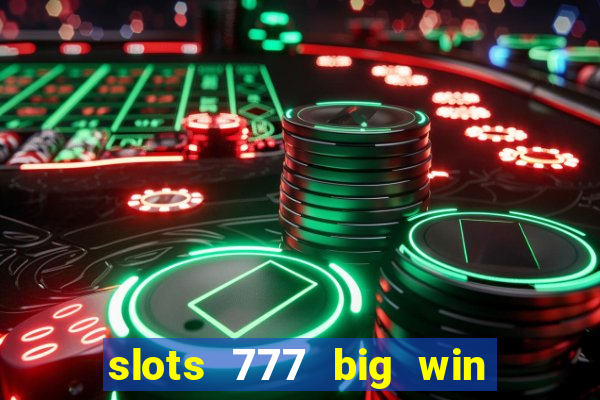 slots 777 big win paga mesmo