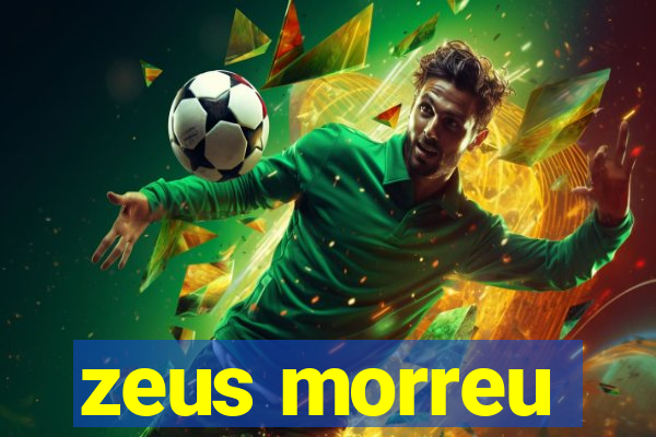 zeus morreu