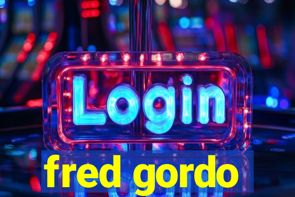 fred gordo