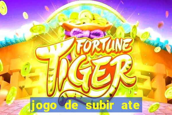 jogo de subir ate o ceu