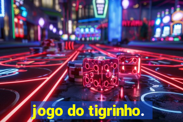 jogo do tigrinho.