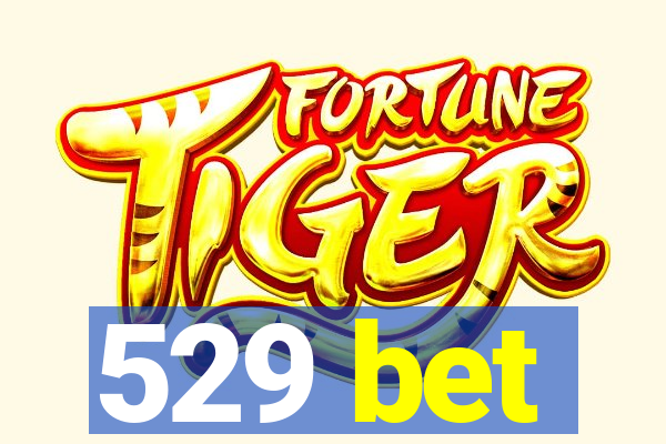 529 bet