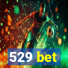 529 bet