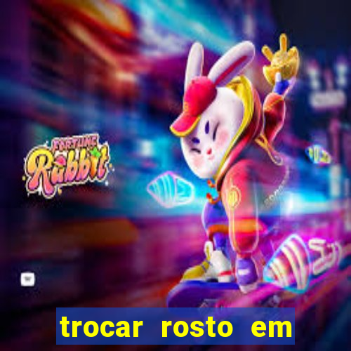 trocar rosto em v铆deo gr谩tis