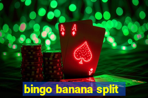 bingo banana split