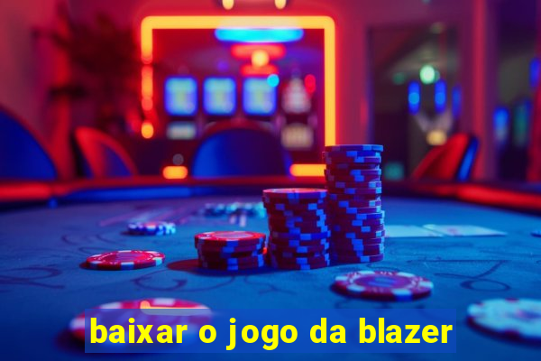 baixar o jogo da blazer