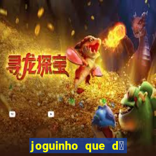 joguinho que d谩 dinheiro de verdade