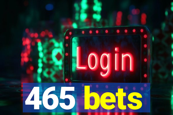 465 bets